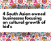 4 South Asian owned businesses focusing on cultural growth of kid's